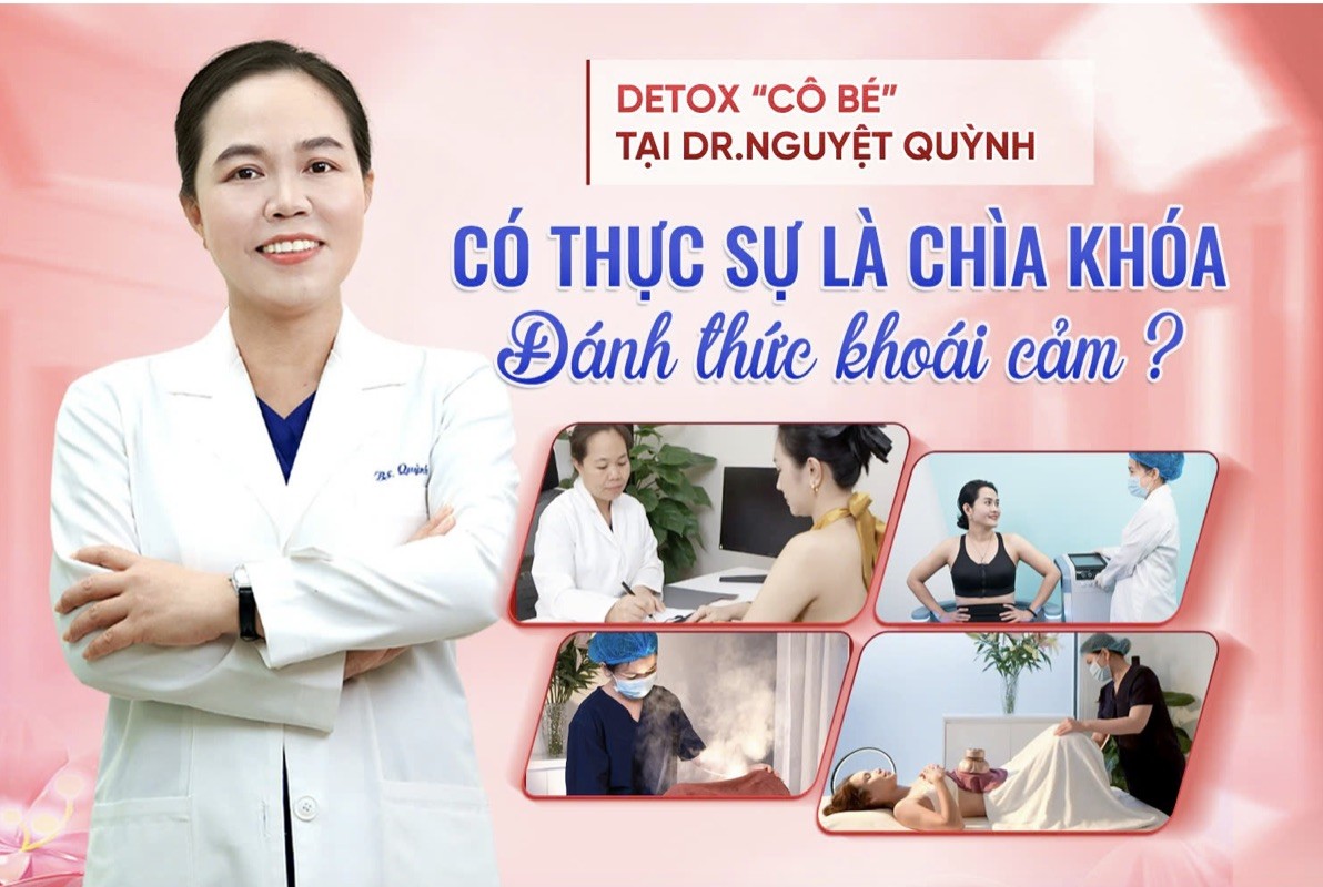 Detox "cô bé" tại Dr. Nguyệt Quỳnh có thực sự là chìa khoá đánh thức khoái cảm?