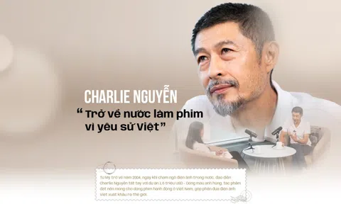 Charlie Nguyễn: Món nợ 20 năm 'đánh cược' với điện ảnh Việt